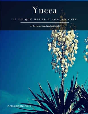 Yucca: 17 Unique herbs & How to Care by Korniichuk, Serhii