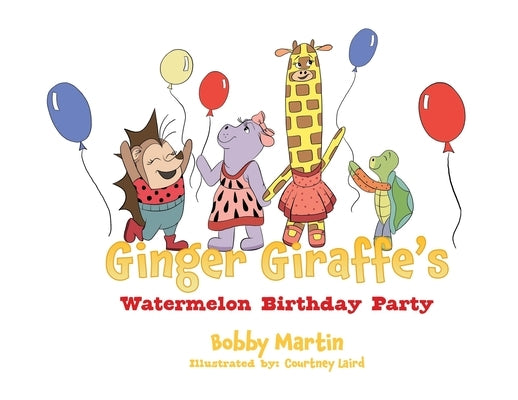 Ginger Giraffe's Watermelon Birthday Party by Martin, Bobby