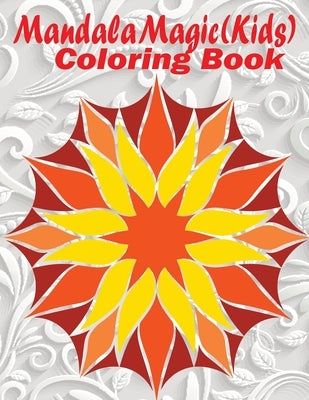 Mandala Magic: Kids Coloring Book by Treat, Julia