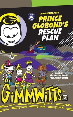 Gimmwitts: Series 2 of 4 - Prince Globond's Rescue Plan (HARDCOVER-MODERN version) by Paul Jeffrey Davids, Melanie Joy Bacon