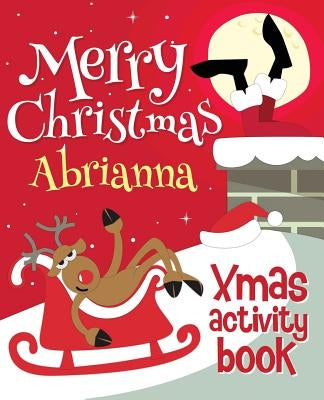 Merry Christmas Abrianna - Xmas Activity Book: (Personalized Children's Activity Book) by Xmasst