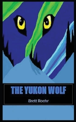 The Yukon Wolf by Roehr, Brett