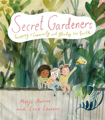 Secret Gardeners: Growing a Community and Healing the Earth by Hurme, Maija