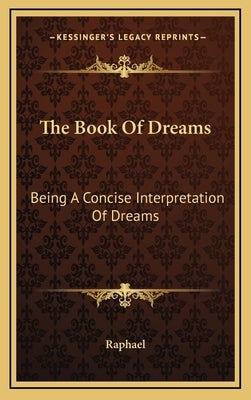 The Book of Dreams: Being a Concise Interpretation of Dreams by Raphael