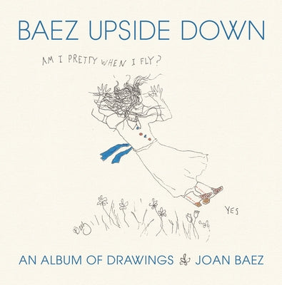 Baez Upside Down: An Album of Drawings by Baez, Joan