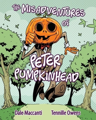 The Misadventures of Peter Pumpkinhead by Maccanti, Dale