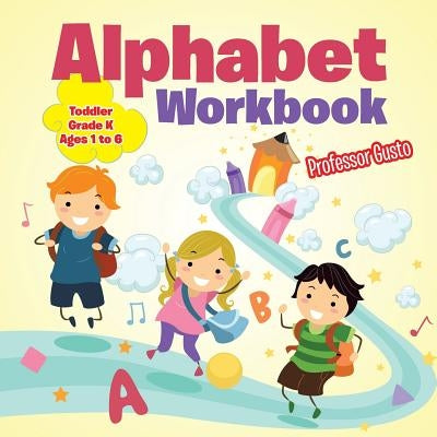 Alphabet Workbook Toddler-Grade K - Ages 1 to 6 by Gusto