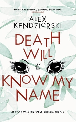 Death Will Know My Name by Kendziorski, Alexander