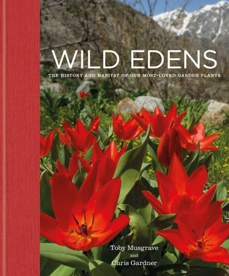 Wild Edens: Unveiling the Origins of Our Garden Plants by Gardner, Chris