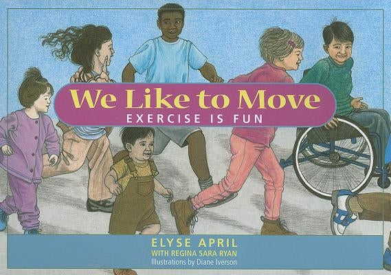 We Like to Move: Exercise Is Fun by April, Elyse