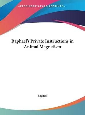 Raphael's Private Instructions in Animal Magnetism by Raphael