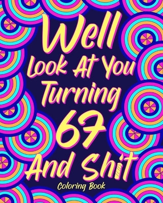 Well Look at You Turning 67 and Shit by Paperland