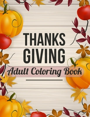 Thanksgiving Adult coloring book: Stress Relieving 30 Holiday Designs Coloring Pages by Yellow, Press