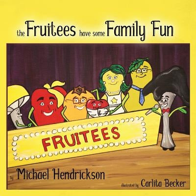 The Fruitees Have Some Family Fun by Hendrickson, Michael