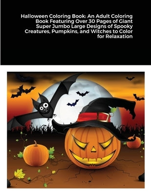 Halloween Coloring Book: An Adult Coloring Book Featuring Over 30 Pages of Giant Super Jumbo Large Designs of Spooky Creatures, Pumpkins, and W by Harrison, Beatrice