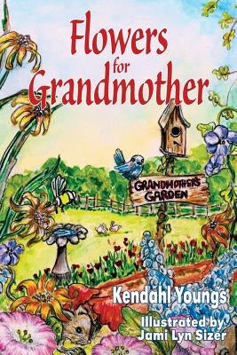 Flowers for Grandmother by Youngs, Kendahl