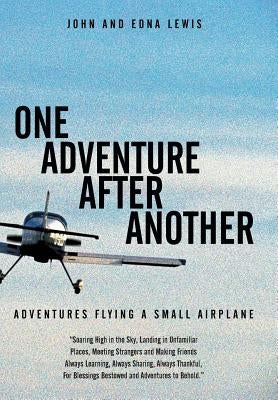 One Adventure After Another: Adventures Flying a Small Airplane by Lewis, John and Edna