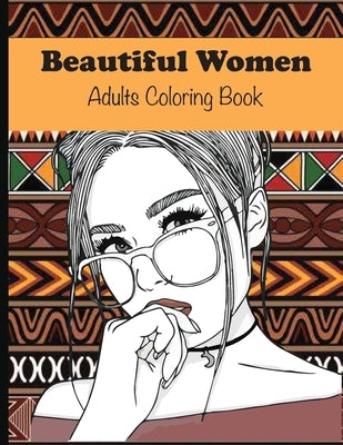 Beautiful Women Adults Coloring Book: Gorgeous Amazing Young Beauty Stunning Women with beautiful Flowers, Hairstyles, Butterflies and more, A great w by Publishing, Adiussi