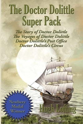 The Doctor Dolittle Super Pack: The Story of Doctor Dolittle, The Voyages of Doctor Dolittle, Doctor Dolittle's Post Office, and Doctor Dolittle's Cir by Lofting, Hugh