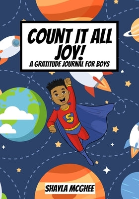 Count It All Joy!: A Gratitude Journal for Boys by McGhee, Shayla