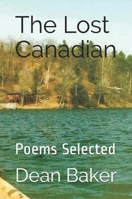 The Lost Canadian: Poems Selected by Baker, Dean