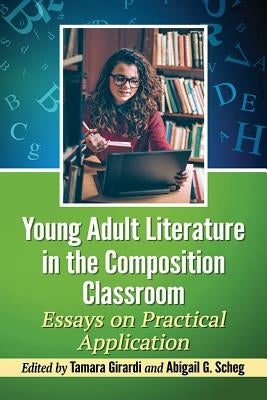Young Adult Literature in the Composition Classroom: Essays on Practical Application by Girardi, Tamara