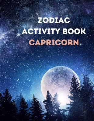 Zodiac Activity Book Capricorn: Zodiac Coloring Book for Adults/Activity book/Astrological Designs for Your Zodiac Sign! by Garza, Ava