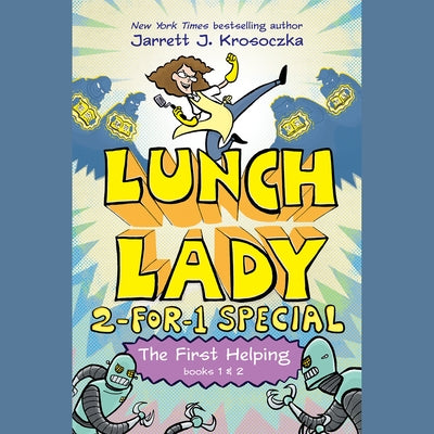 The First Helping (Lunch Lady Books 1 & 2): The Cyborg Substitute and the League of Librarians by Krosoczka, Jarrett J.