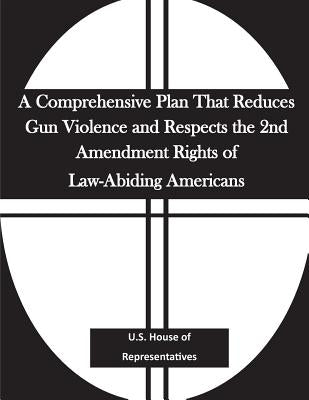 A Comprehensive Plan That Reduces Gun Violence and Respects the 2nd Amendment Rights of Law-Abiding Americans by Penny Hill Press