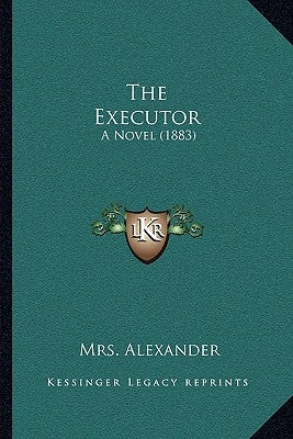 The Executor: A Novel (1883) by Alexander