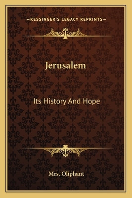 Jerusalem: Its History And Hope by Oliphant