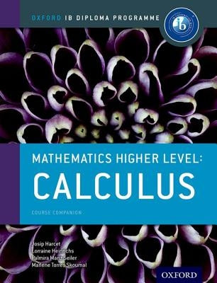 Ib Mathematics Higher Level Option: Calculus: Oxford Ib Diploma Program by Torres-Skoumal, Marlene