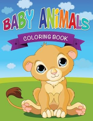 Baby Animals Coloring Book by Speedy Publishing LLC