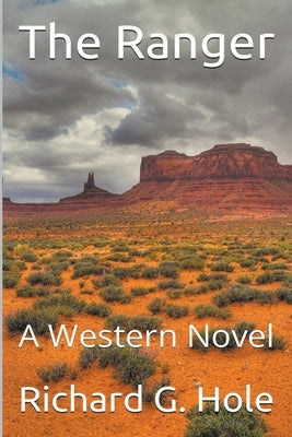 The Ranger: A Western Novel by Hole, Richard G.