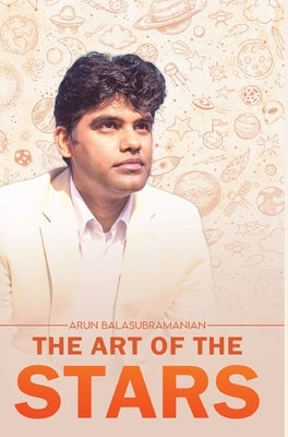 The Art of the Stars by Balasubramanian, Arun