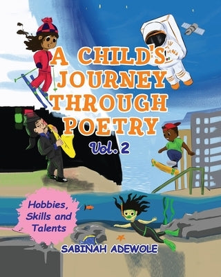 A Child's Journey Through Poetry- Volume 2 (Hobbies, Skills & Talents ) by Adewole, Sabinah