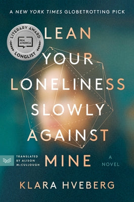 Lean Your Loneliness Slowly Against Mine by Hveberg, Klara