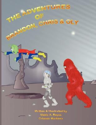 The Adventures of Brandon, Chris & Oly by Reyes, Alexis A.