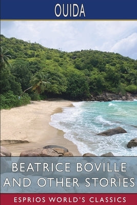 Beatrice Boville and Other Stories (Esprios Classics) by Ouida