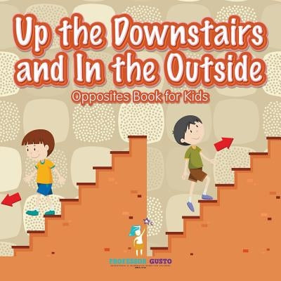 Up the Downstairs and In the Outside Opposites Book for Kids by Gusto