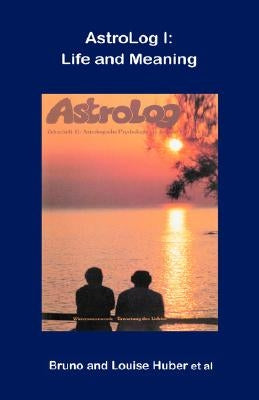 Astrolog I: Life and Meaning by Huber, Bruno