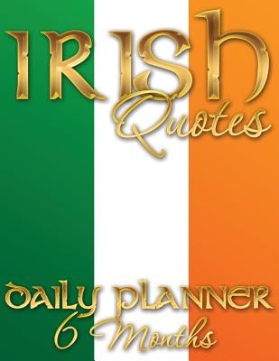 Irish Quotes Daily Planner (6 Months) by Speedy Publishing LLC