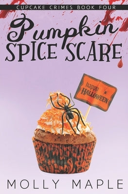 Pumpkin Spice Scare: A Small Town Cupcake Cozy Mystery by Maple, Molly