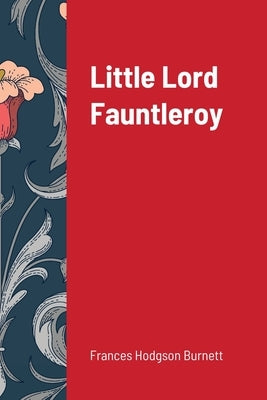 Little Lord Fauntleroy by Burnett, Frances Hodgson