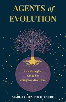 Agents of Evolution: An Astrological Guide For Transformative Times by Laube, Marga