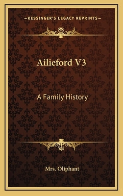 Ailieford V3: A Family History by Oliphant