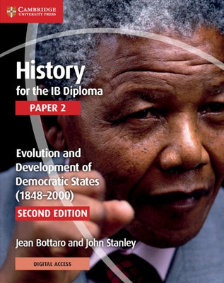 History for the Ib Diploma Paper 2 Evolution and Development of Democratic States (1848-2000) with Cambridge Elevate Edition by Bottaro, Jean