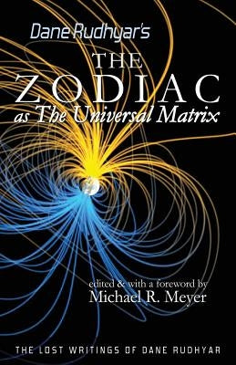 The Zodiac as The Universal Matrix: A Study of the Zodiac and of Planetary Activity by Meyer, Michael R.