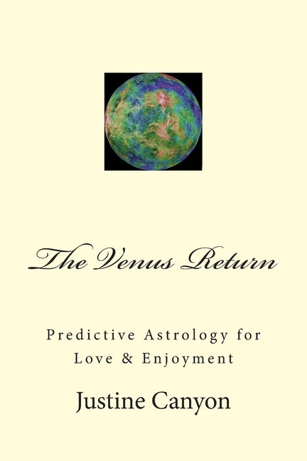 The Venus Return: Predictive Astrology for Love & Enjoyment by Canyon, Justine S.