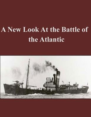 A New Look At the Battle of the Atlantic by Penny Hill Press